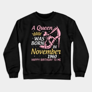 A Queen Was Born In November 1960 Happy Birthday To Me You Nana Mom Aunt Sister Daughter 60 Years Crewneck Sweatshirt